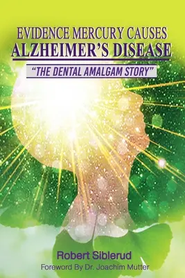 Dôkazy, že ortuť spôsobuje Alzheimerovu chorobu - Evidence Mercury Causes Alzheimer's Disease