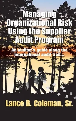 Riadenie organizačných rizík pomocou programu auditu dodávateľov: Príručka audítora na ceste k medzinárodnému auditu - Managing Organizational Risk Using the Supplier Audit Program: An Auditor's Guide Along the International Audit Trail