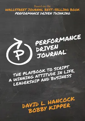 Denník zameraný na výkon: Príručka, ako si napísať víťazný postoj v živote, vo vedení a v podnikaní - Performance-Driven Journal: The Playbook to Script a Winning Attitude in Life, Leadership and Business