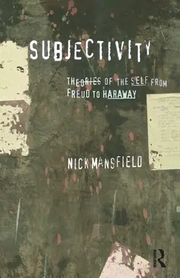 Subjektivita: Teórie ja od Freuda po Harawayovú - Subjectivity: Theories of the self from Freud to Haraway