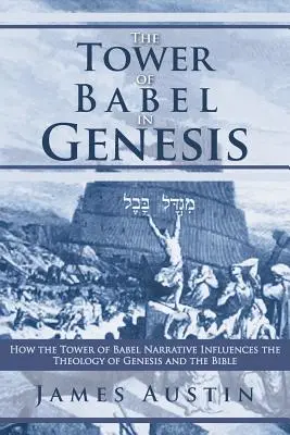 Babylonská veža v knihe Genezis: Ako rozprávanie o babylonskej veži ovplyvňuje teológiu knihy Genezis a Biblie - The Tower of Babel in Genesis: How the Tower of Babel Narrative Influences the Theology of Genesis and the Bible