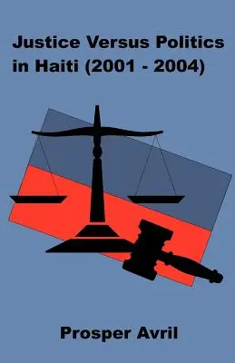 Spravodlivosť verzus politika na Haiti (2001-2004) - Justice versus Politics in Haiti (2001-2004)