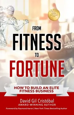 Od fitness k bohatstvu: Ako vybudovať elitnú fitness firmu - From Fitness To Fortune: How to build an elite fitness business