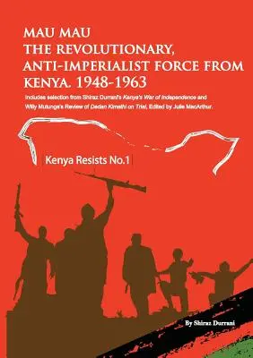 Mau Mau revolučná, protiimperialistická sila z Kene: 1948-1963 - Mau Mau the Revolutionary, Anti-Imperialist Force from Kenya: 1948-1963