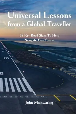 Univerzálne lekcie od svetobežníka: 39 kľúčových dopravných značiek, ktoré vám pomôžu v kariére - Universal Lessons from a Global Traveller: 39 Key Road-Signs To Help Navigate Your Career