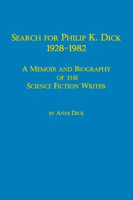 Vyhľadajte Philip K. Dick, 1928-1982 a Memoáre a životopis spisovateľa vedeckej fantastiky - Search for Philip K. Dick, 1928-1982 a Memoir and Biography of the Science Fiction Writer