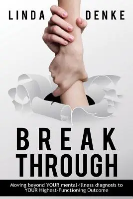 BREAKTHROUGH - Prechod od diagnózy vašej duševnej choroby k vášmu najvyššiemu funkčnému výsledku - BREAKTHROUGH - Moving beyond YOUR mental-illness diagnosis to YOUR Highest-Functioning Outcome
