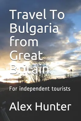 Cestovanie do Bulharska z Veľkej Británie: Pre nezávislých turistov - Travel To Bulgaria from Great Britain: For independent tourists