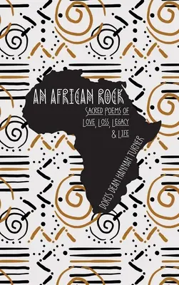 Africká skala: Africká báseň: posvätné básne o láske, strate, dedičstve a živote - An African Rock: Sacred Poems of Love, Loss, Legacy & Life