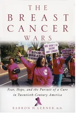 Vojny proti rakovine prsníka: nádej, strach a snaha o vyliečenie v Amerike dvadsiateho storočia - The Breast Cancer Wars: Hope, Fear, and the Pursuit of a Cure in Twentieth-Century America