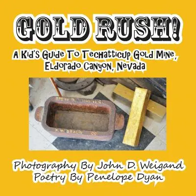 Zlatá horúčka! Detský sprievodca zlatou baňou Techatticup, kaňon Eldorado, Nevada - Gold Rush! A Kid's Guide To Techatticup Gold Mine, Eldorado Canyon, Nevada
