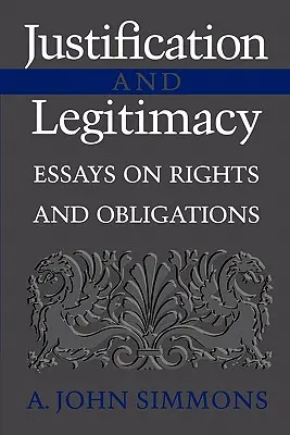 Ospravedlnenie a legitimita: Eseje o právach a povinnostiach - Justification and Legitimacy: Essays on Rights and Obligations