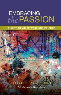 Objatie vášne: Kresťanská práca s mládežou a politika - Embracing the Passion: Christian Youthwork and Politics