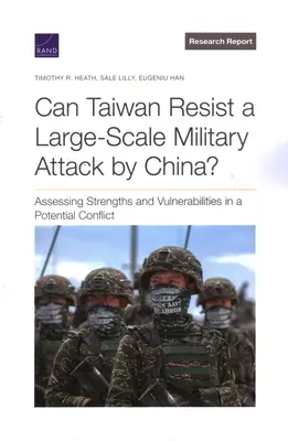Môže Taiwan odolať rozsiahlemu vojenskému útoku Číny? Hodnotenie silných a slabých stránok v potenciálnom konflikte - Can Taiwan Resist a Large-Scale Military Attack by China?: Assessing Strengths and Vulnerabilities in a Potential Conflict