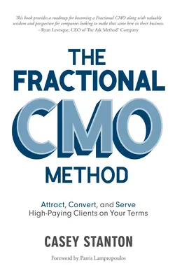 Metóda frakčného Cmo: Prilákajte, konvertujte a poskytnite vysoko platiacim klientom svoje podmienky - The Fractional Cmo Method: Attract, Convert and Serve High-Paying Clients on Your Terms
