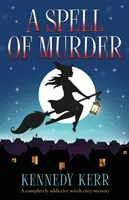 Čaro vraždy: Úplne návyková čarodejnícka záhada - A Spell of Murder: A completely addictive witch cozy mystery