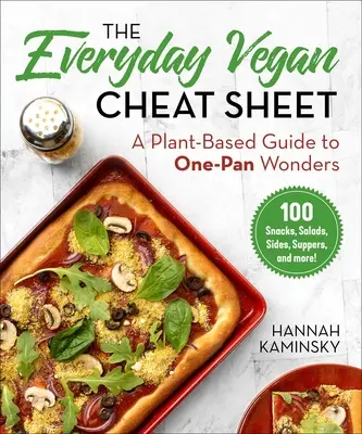 Vegánsky cheat sheet na každý deň: Rastlinný sprievodca zázrakmi na jednej panvici - The Everyday Vegan Cheat Sheet: A Plant-Based Guide to One-Pan Wonders