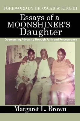 Eseje dcéry páleníka mesiaca: Prekonávanie nepriazne osudu prostredníctvom viery a vytrvalosti - Essays of a Moonshiner's Daughter: Overcoming Adversity Through Faith and Perseverance
