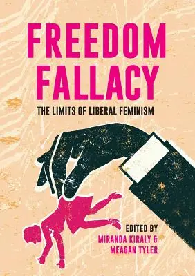 Omyl o slobode: Limity liberálneho feminizmu - Freedom Fallacy: The Limits of Liberal Feminism