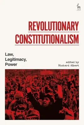 Revolučný konštitucionalizmus: Právo, legitimita, moc - Revolutionary Constitutionalism: Law, Legitimacy, Power