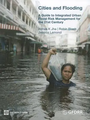 Mestá a povodne: Príručka integrovaného manažmentu povodňových rizík v mestách pre 21. storočie - Cities and Flooding: A Guide to Integrated Urban Flood Risk Management for the 21st Century