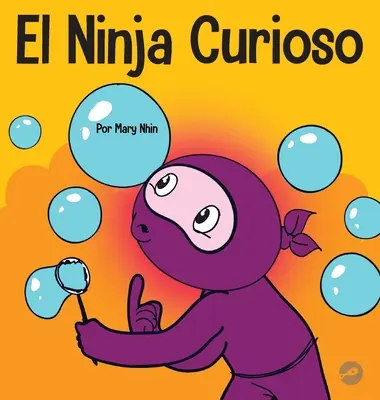 Zvedavý nindža: Sociálno-emocionálna kniha pre deti o tom, ako bojovať s nudou a učiť sa nové veci - El Ninja Curioso: Un libro de aprendizaje socioemocional para nios sobre cmo combatir el aburrimiento y aprender cosas nuevas