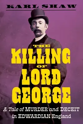 Vražda lorda Georga: Príbeh o vražde a podvode v eduardovskom Anglicku - The Killing of Lord George: A Tale of Murder and Deceit in Edwardian England
