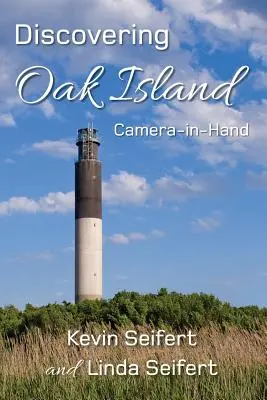 Objavovanie dubového ostrova Kamera v ruke: Vydajte sa do Severnej Karolíny: sprievodca na vytváranie nezabudnuteľných fotografií pri objavovaní ostrova Oak Island v Severnej Karolíne - Discovering Oak Island Camera-in-Hand: A guide to making more memorable photographs while exploring Oak Island North Carolina