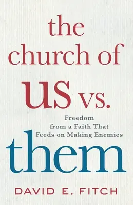 Cirkev my vs. oni: Sloboda od viery, ktorá sa živí vytváraním nepriateľov - The Church of Us vs. Them: Freedom from a Faith That Feeds on Making Enemies
