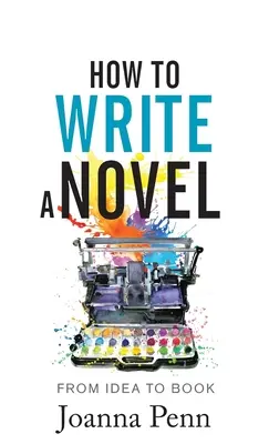 Ako napísať román: Od nápadu ku knihe - How to Write a Novel: From Idea to Book