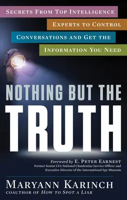 Nič než pravda: Tajomstvá špičkových expertov na spravodajské služby, ako ovládať rozhovory a získať potrebné informácie - Nothing But the Truth: Secrets from Top Intelligence Experts to Control Conversations and Get the Information You Need