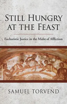 Stále hladní na hostine: Eucharistická spravodlivosť uprostred utrpenia - Still Hungry at the Feast: Eucharistic Justice in the Midst of Affliction