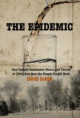 Epidémia: Ako týfus spustošil americké mesto a ako sa mu obyvatelia bránili - The Epidemic: How Typhoid Devastated an American Town and How the Residents Fought Back