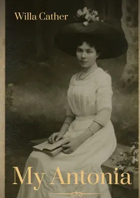 Moja Antónia: Román Willy Catherovej - My Antonia: A novel by Willa Cather