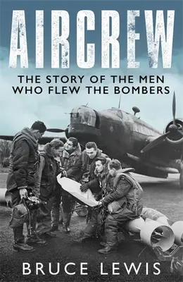 Posádka lietadla: Dramatické výpovede pilotov a posádok bombardérov z 2. svetovej vojny z prvej ruky - Aircrew: Dramatic, First-Hand Accounts from World War 2 Bomber Pilots and Crew