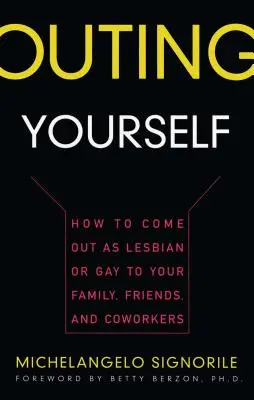 Vydajte sa na cestu: Ako sa priznať ako lesba alebo homosexuál pred rodinou, priateľmi a spolupracovníkmi - Outing Yourself: How to Come Out as Lesbian or Gay to Your Family, Friends and Coworkers