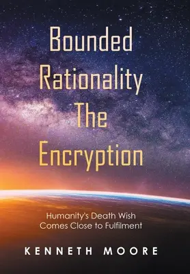 Viazaná racionalita šifrovanie: Prianie smrti ľudstva sa blíži k naplneniu - Bounded Rationality the Encryption: Humanity's Death Wish Comes Close to Fulfilment