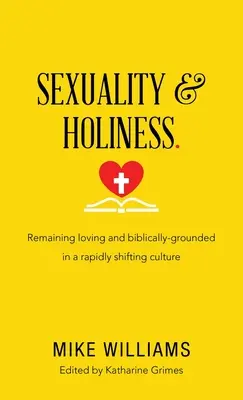 Sexualita a svätosť.: Zostaňte milujúcimi a biblicky založenými v rýchlo sa meniacej kultúre - Sexuality & Holiness.: Remaining Loving and Biblically-Grounded in a Rapidly Shifting Culture