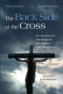 Zadná strana kríža: Teológia zmierenia pre zneužívaných a opustených - The Back Side of the Cross: An Atonement Theology for the Abused and Abandoned