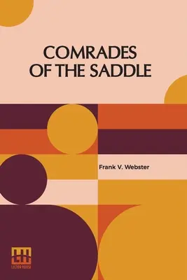 Kamaráti zo sedla: Alebo mladí drsní jazdci z plání - Comrades Of The Saddle: Or The Young Rough Riders Of The Plains