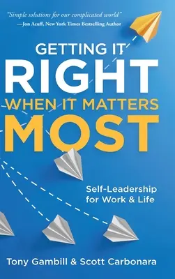 Ako to urobiť správne, keď na tom najviac záleží: Sebavedenie pre prácu a život - Getting It Right When It Matters Most: Self-Leadership for Work and Life