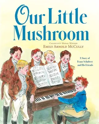 Náš malý hríbik: Príbeh Franza Schuberta a jeho priateľov - Our Little Mushroom: A Story of Franz Schubert and His Friends