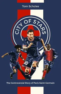 Mesto hviezd: Kontroverzný príbeh Paris Saint-Germain - City of Stars: The Controversial Story of Paris Saint-Germain