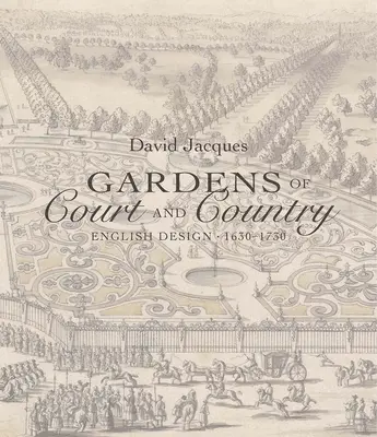 Záhrady na dvore a na vidieku: Anglický dizajn 1630-1730 - Gardens of Court and Country: English Design 1630-1730