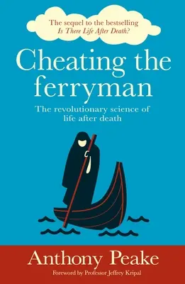 Podviesť prievozníka: Revolučná veda o živote po smrti - Cheating the Ferryman: The Revolutionary Science of Life After Death
