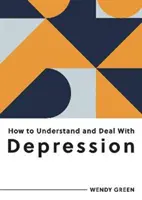 Ako pochopiť a zvládnuť depresiu - Všetko, čo potrebujete vedieť, aby ste zvládli depresiu - How to Understand and Deal with Depression - Everything You Need to Know to Manage Depression