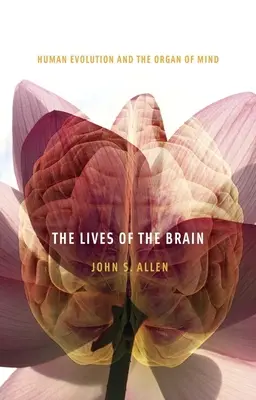 Životy mozgu: ľudská evolúcia a orgán mysle - Lives of the Brain: Human Evolution and the Organ of Mind