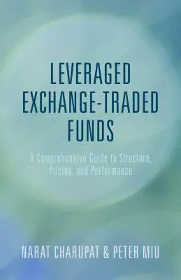 Fondy obchodované na burze s pákovým efektom: Vymenované fondy: komplexný sprievodca štruktúrou, oceňovaním a výkonnosťou - Leveraged Exchange-Traded Funds: A Comprehensive Guide to Structure, Pricing, and Performance