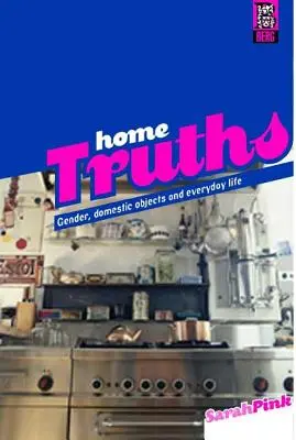 Domáce pravdy: Rod, domáce predmety a každodenný život - Home Truths: Gender, Domestic Objects and Everyday Life