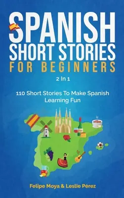 Španielske poviedky pre začiatočníkov 2 v 1: 110 poviedok, aby bolo učenie španielčiny zábavné - Spanish Short Stories For Beginners 2 In 1: 110 Short Stories To Make Spanish Learning Fun